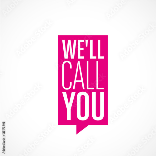 we'll call you