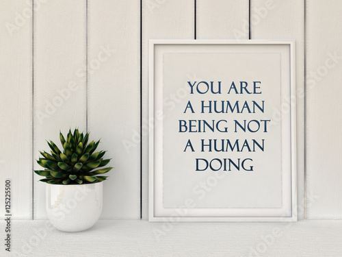 Inspiration motivation quote you are a human being not a human doing. Mindfulness , Life, Happiness concept. Poster in frame Scandinavian style home interior decoration. 3D render