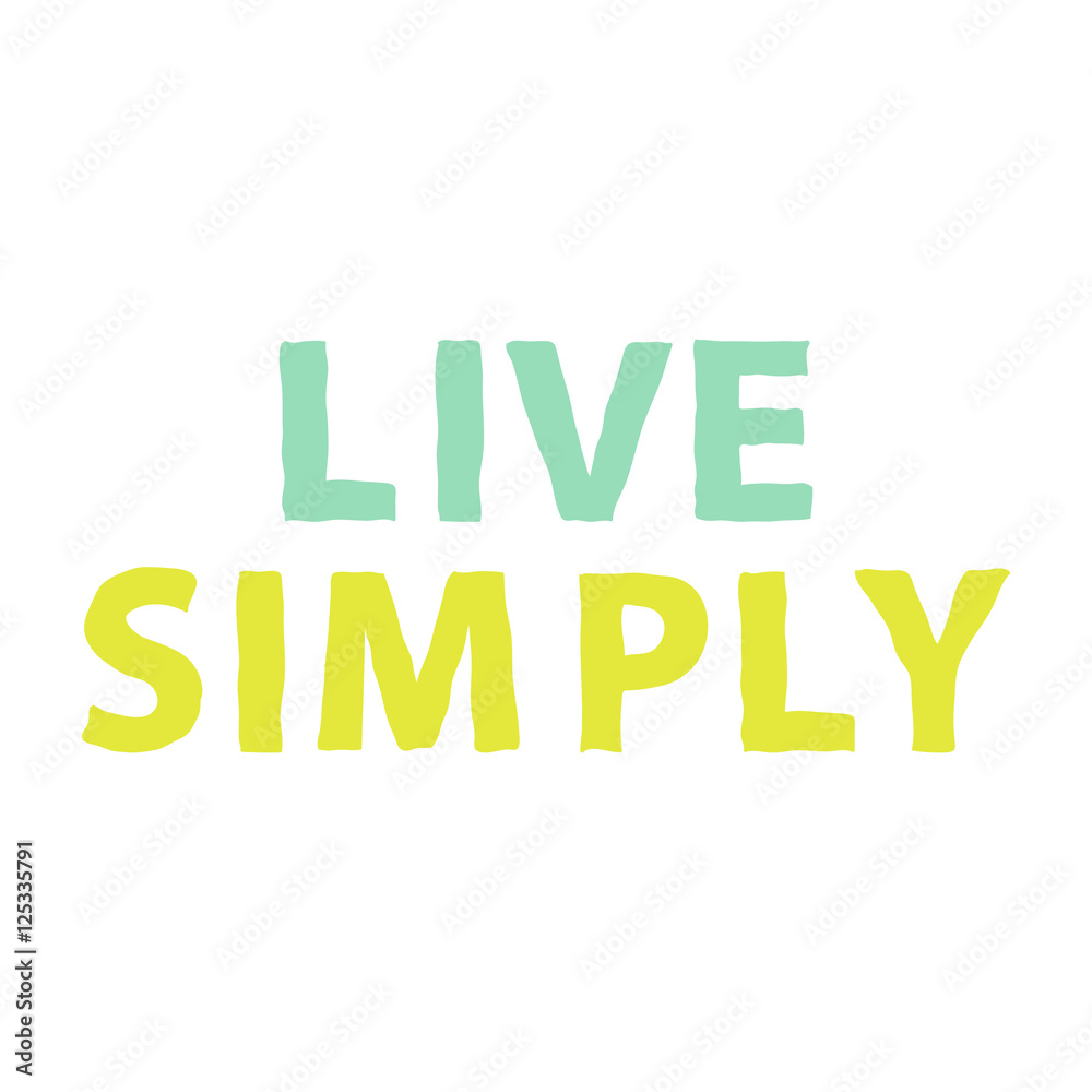 Live simply. Hand drawn motivation quote about life. Inspirational phrase poster. Vector illustration.