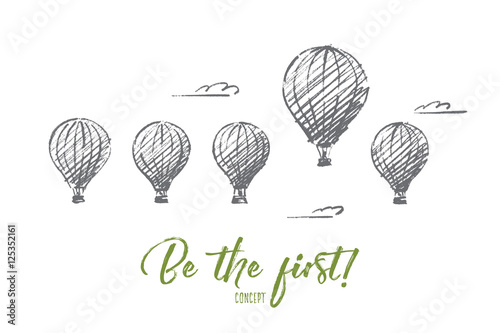 Vector hand drawn Be the fisrt concept sketch. Five air ballons in sky with one higher than most. Lettering Be the first concept