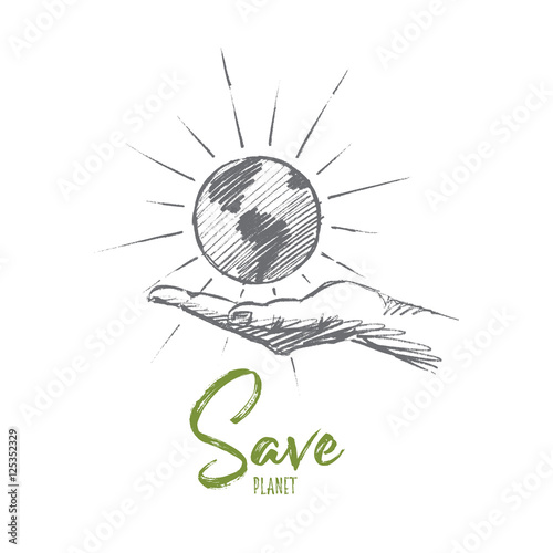 Vector hand drawn Save planet concept sketch. Little shining globe in caring human hand. Lettering Save planet