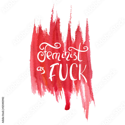 Handwritten text: Feminist as fuck.  Feminism quote. Feminist saying. Brush lettering. Red abstract stain.  Vector design..