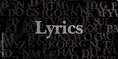 Lyrics - Stock image of 3D rendered metallic typeset headline illustration. Can be used for an online banner ad or a print postcard.