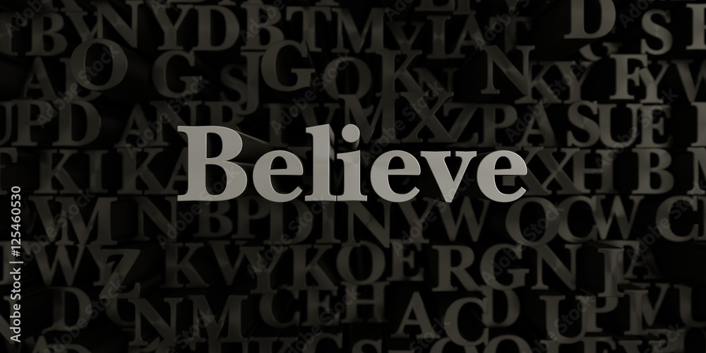 Believe - Stock image of 3D rendered metallic typeset headline illustration.  Can be used for an online banner ad or a print postcard.