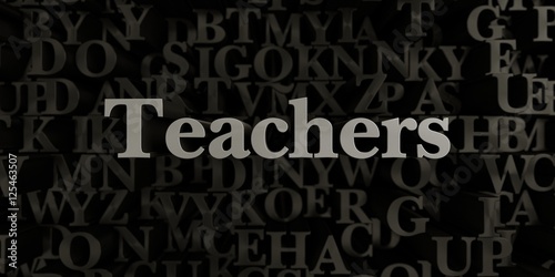 Teachers - Stock image of 3D rendered metallic typeset headline illustration. Can be used for an online banner ad or a print postcard.