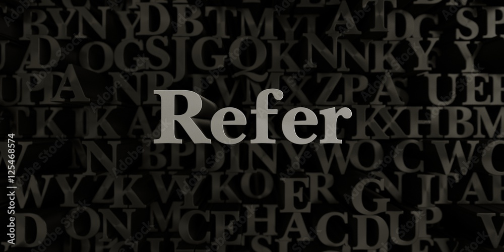 Refer - Stock image of 3D rendered metallic typeset headline illustration.  Can be used for an online banner ad or a print postcard.