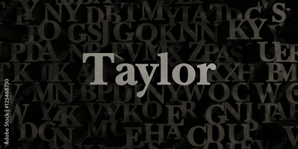 Taylor - Stock image of 3D rendered metallic typeset headline illustration.  Can be used for an online banner ad or a print postcard.