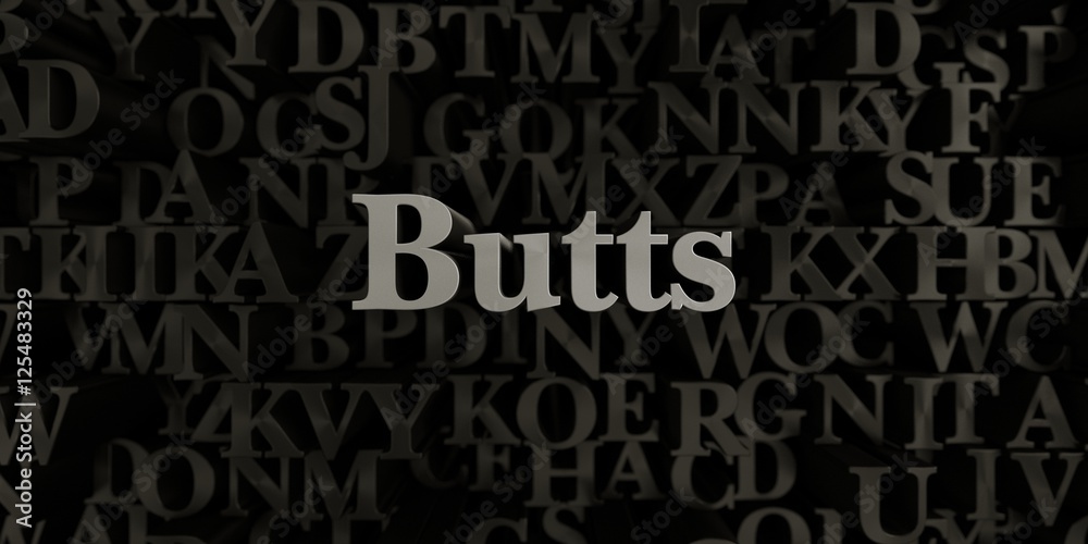 Butts - Stock image of 3D rendered metallic typeset headline illustration.  Can be used for an online banner ad or a print postcard.