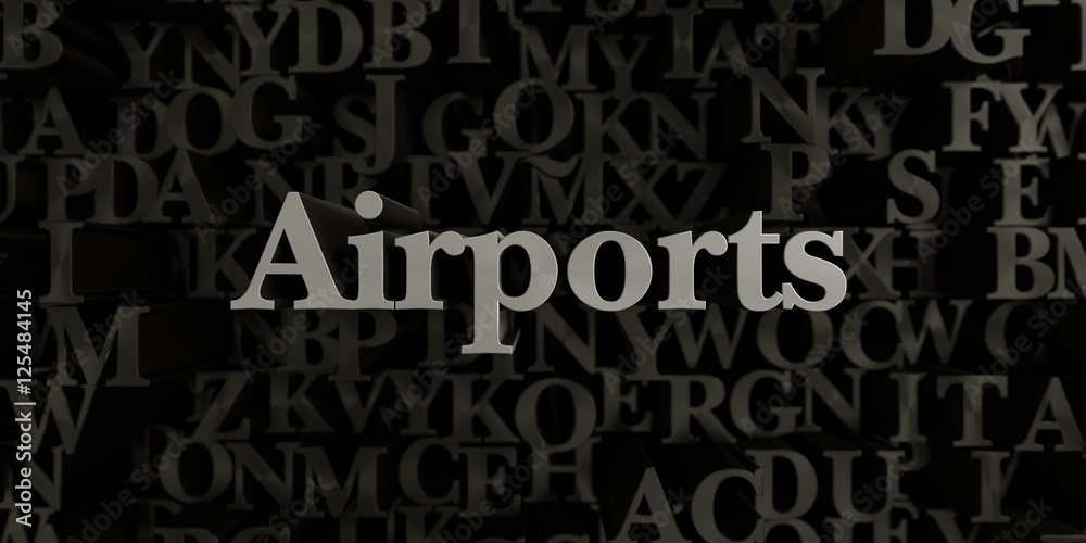 Obraz premium Airports - Stock image of 3D rendered metallic typeset headline illustration. Can be used for an online banner ad or a print postcard.