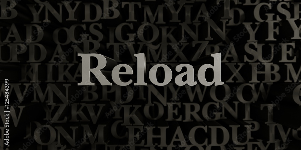 Reload - Stock image of 3D rendered metallic typeset headline illustration.  Can be used for an online banner ad or a print postcard.