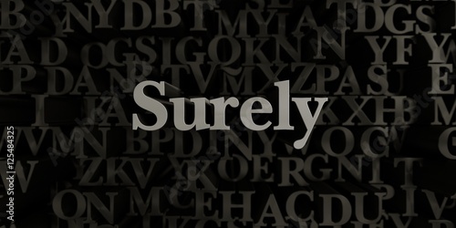 Surely - Stock image of 3D rendered metallic typeset headline illustration. Can be used for an online banner ad or a print postcard.