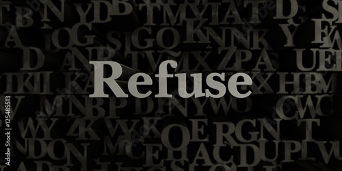 Refuse - Stock image of 3D rendered metallic typeset headline illustration. Can be used for an online banner ad or a print postcard.