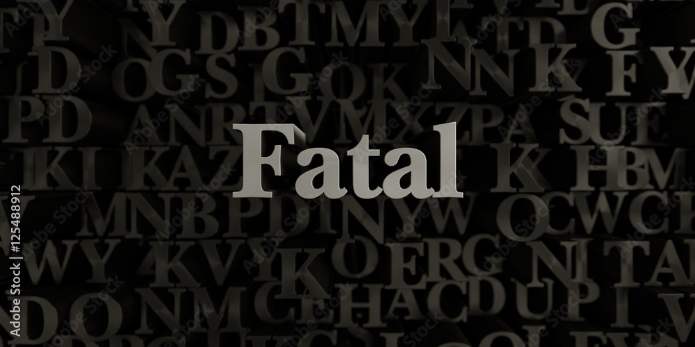 Fatal - Stock image of 3D rendered metallic typeset headline illustration.  Can be used for an online banner ad or a print postcard.
