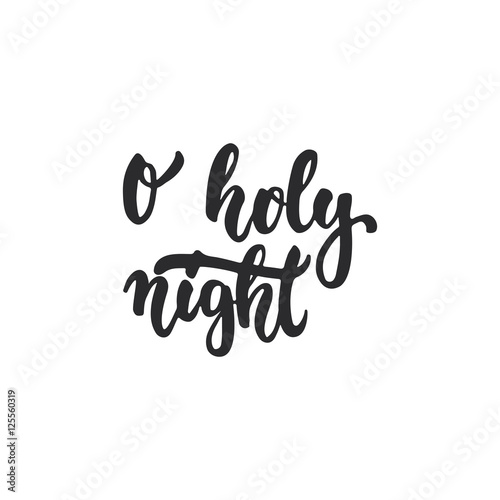 O holy night - lettering Christmas and New Year holiday calligraphy phrase isolated on the background. Fun brush ink typography for photo overlays  t-shirt print  flyer  poster design.