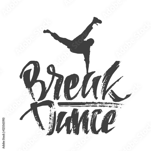 Vector illustration: Hand drawn lettering composition with text of Break Dance and Dancer silhouette. Modern calligraphy. Graffiti style. Template of emblem