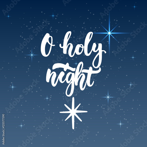O holy night - lettering Christmas and New Year holiday calligraphy phrase isolated on the background. Fun brush ink typography for photo overlays  t-shirt print  flyer  poster design