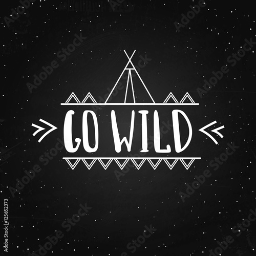 Go wild - vector hand drawn poster. Motivation phrase. Hand lettering illustration on the chalkboard