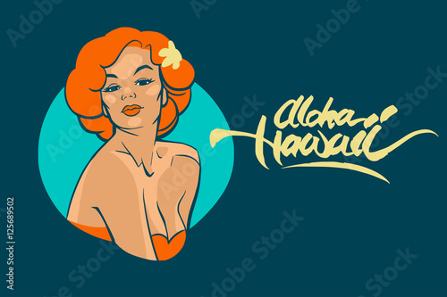 Aloha Hawaii. Vector illustration of Hawaii woman with flower in her hair. Handdrawn lettering. Handwritten phrase Aloha Hawaii.