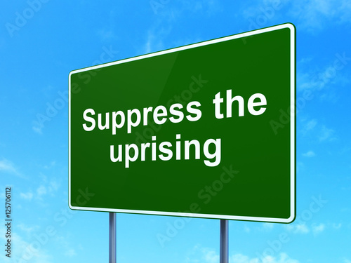 Politics concept  Suppress The Uprising on road sign background
