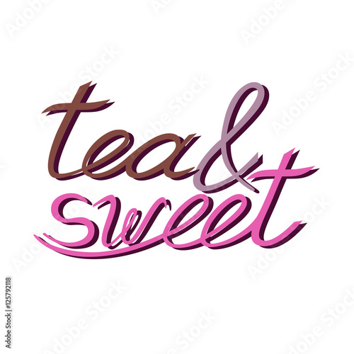 Tea and sweet inscription. Hand drawn lettering