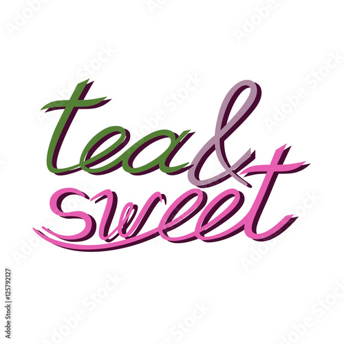 Tea and sweet inscription. Hand drawn lettering