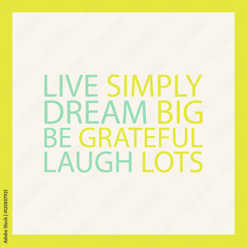 Live simply. Dream big. Be grateful. Laugh lots. Colorful motivation quote. Inspirational quote design. Vector illustration.