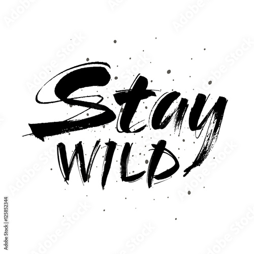 Stay wild hand written lettering for greeting card, tee print, banner, poster. Motivational . Brush texture. Vector