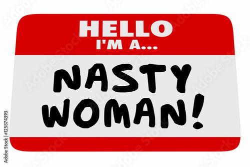 Nasty Woman Hello I Am Name Tag Proud Feminist 3d Illustration photo