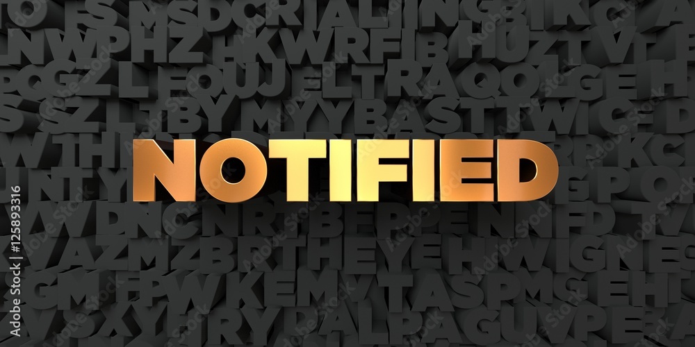 Notified - Gold text on black background - 3D rendered royalty free stock picture. This image can be used for an online website banner ad or a print postcard. Notified - Gold text on black background - 3D rendered royalty free stock picture. This image can be used for an online website banner ad or a print postcard.