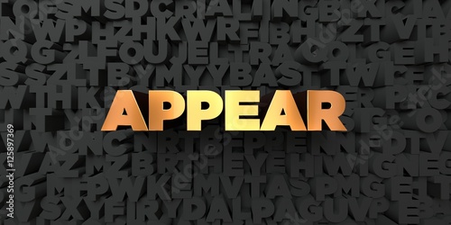 Appear - Gold text on black background - 3D rendered royalty free stock picture. This image can be used for an online website banner ad or a print postcard.