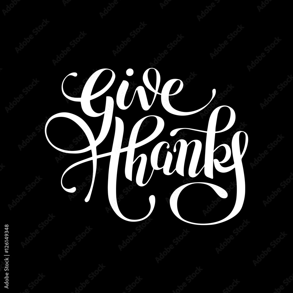 give thanks black and white handwritten lettering inscription