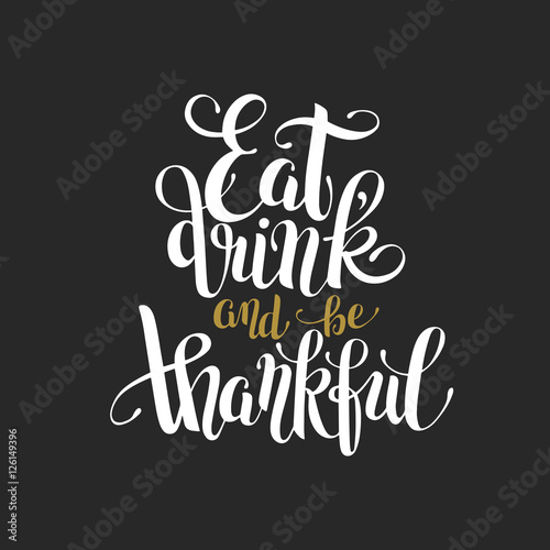 eat, drink and be thankful black gold hand lettering