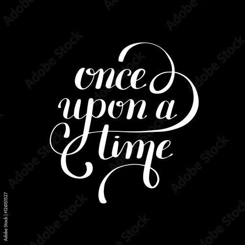 once upon a time hand lettering phrase, handmade calligraphy