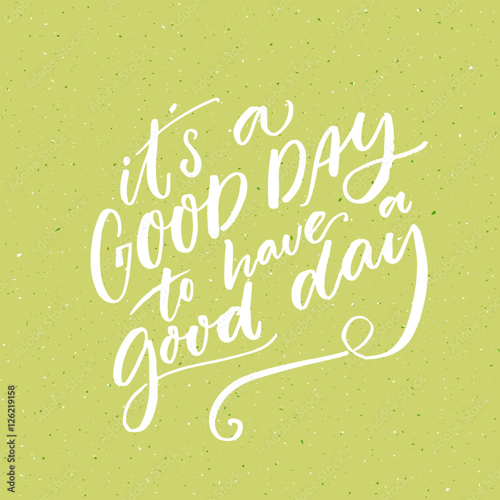 It s a good day to have a good day. Inspirational morning saying for social media and motivational posters. Vector quote. - obrazy, fototapety, plakaty 