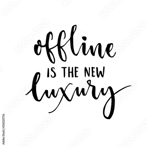 Offline is the new luxury. Inspirational saying about internet and social media.