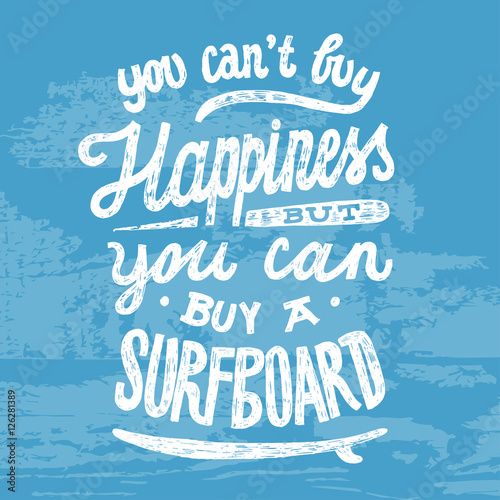 you can't buy happiness but you can byu a surfboard. surfing lettering. surfing quote.