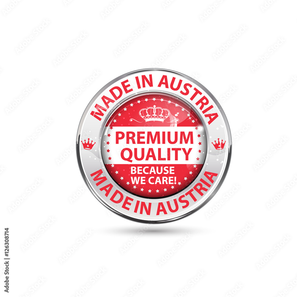 Made in Austria, Premium Quality, because we care - business retail icon / label / sticker. Contains the Austrian flag on the background Made in Austria, Premium Quality, because we care - business retail icon / label / sticker. Contains the Austrian flag on the background