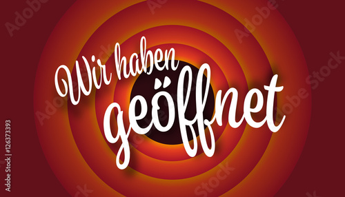 Wir haben geöffnet!
