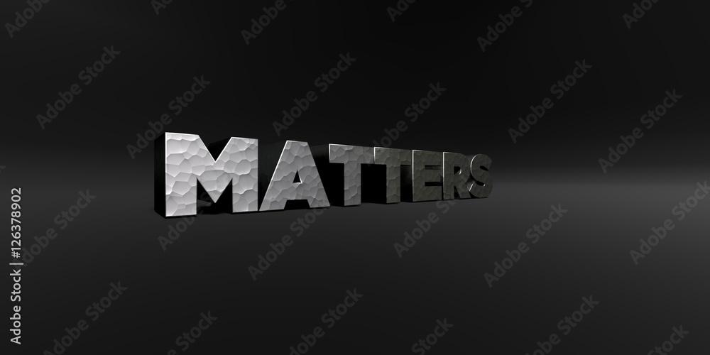MATTERS - hammered metal finish text on black studio - 3D rendered royalty free stock photo. This image can be used for an online website banner ad or a print postcard.