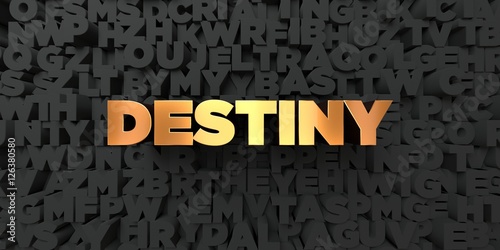 Destiny - Gold text on black background - 3D rendered royalty free stock picture. This image can be used for an online website banner ad or a print postcard.