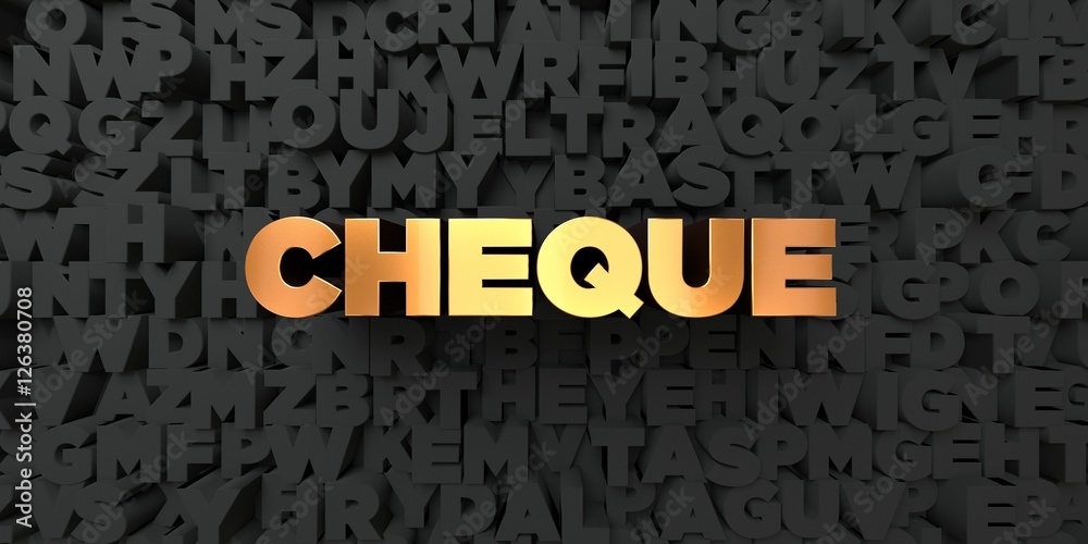 Cheque - Gold text on black background - 3D rendered royalty free stock picture. This image can be used for an online website banner ad or a print postcard. Cheque - Gold text on black background - 3D rendered royalty free stock picture. This image can be used for an online website banner ad or a print postcard.