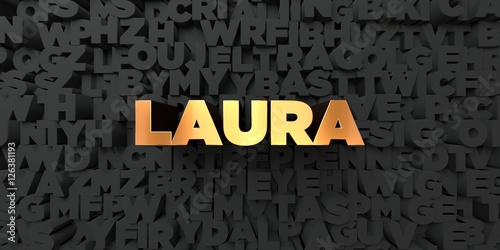 Laura - Gold text on black background - 3D rendered royalty free stock picture. This image can be used for an online website banner ad or a print postcard.