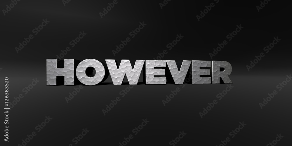HOWEVER - hammered metal finish text on black studio - 3D rendered royalty free stock photo. This image can be used for an online website banner ad or a print postcard.