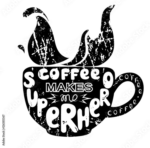 Black silhouette of cup with letterings Coffee makes me superhero. Inscription. Funny quote. Template of banner, poster, print. Vector illustration