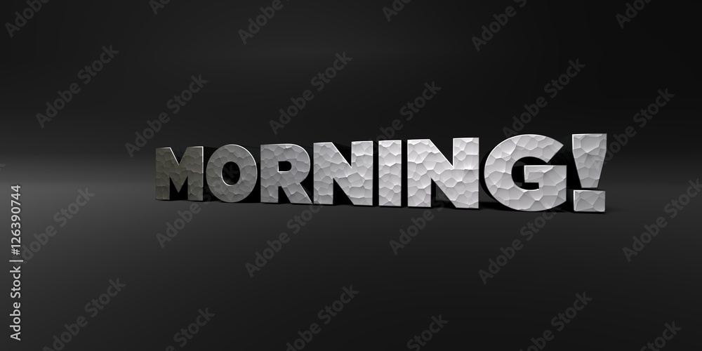 MORNING! - hammered metal finish text on black studio - 3D rendered royalty free stock photo. This image can be used for an online website banner ad or a print postcard.