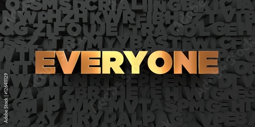 Everyone - Gold text on black background - 3D rendered royalty free stock picture. This image can be used for an online website banner ad or a print postcard. photo