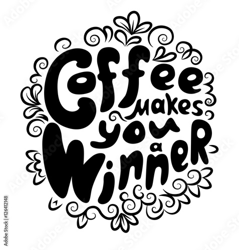 Black graphic lettering Coffee makes you a winner. Funny quote. Inscription as template of banner, poster, t-shirt or cup print. Vector illustration