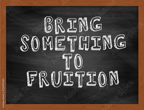 Fotografie BRING SOMETHING TO FRUITION handwritten text on black chalkboard
