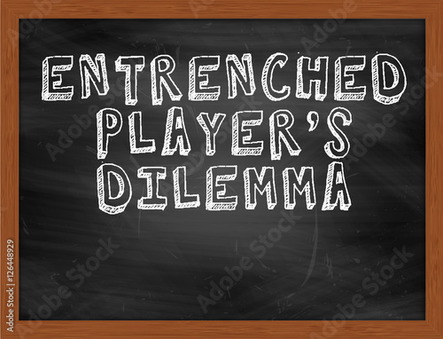 ENTRENCHED PLAYERS DILEMMA handwritten text on black chalkboard