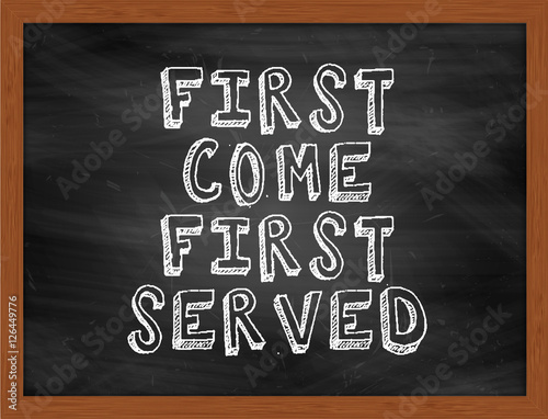 FIRST COME FIRST SERVED handwritten text on black chalkboard